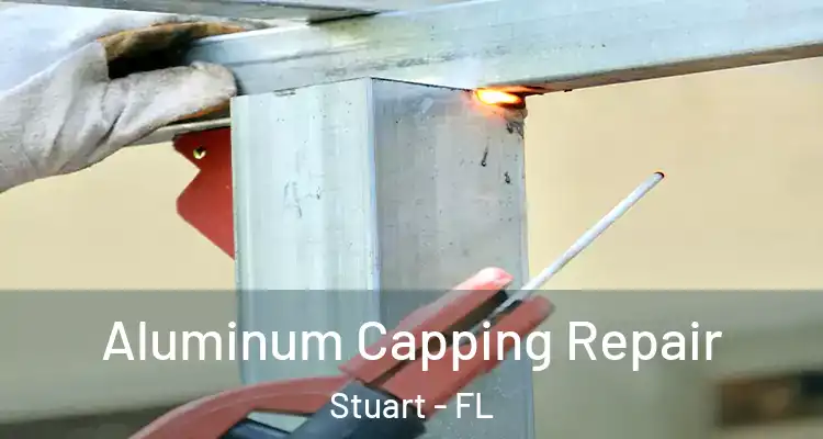  Aluminum Capping Repair Stuart - FL
