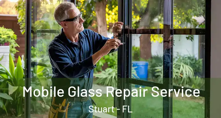  Mobile Glass Repair Service Stuart - FL