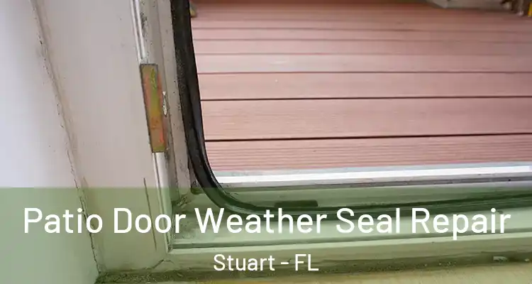  Patio Door Weather Seal Repair Stuart - FL