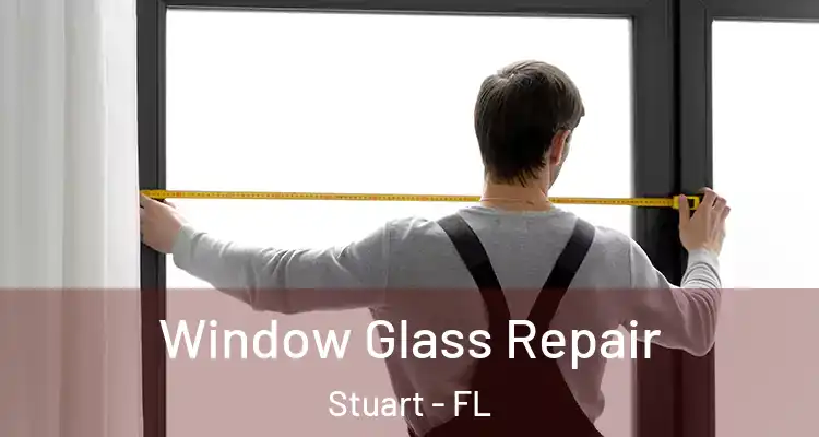  Window Glass Repair Stuart - FL